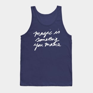 Magic is something you make Tank Top